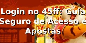 Login no 45ff: Guia Seguro de Acesso e Apostas ✅